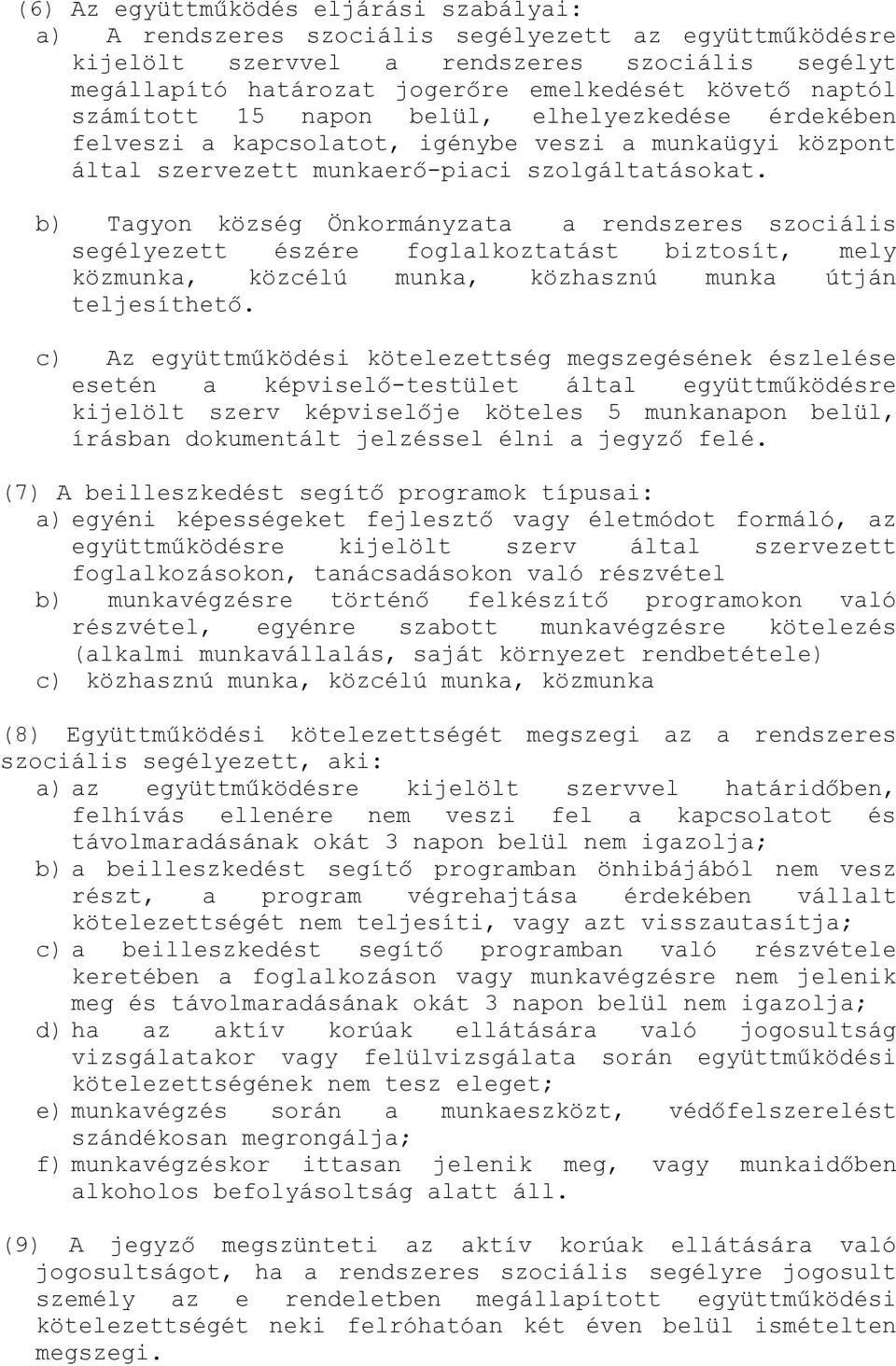 b) Tagyon község Önkormányzata a rendszeres szociális segélyezett észére foglalkoztatást biztosít, mely közmunka, közcélú munka, közhasznú munka útján teljesíthető.