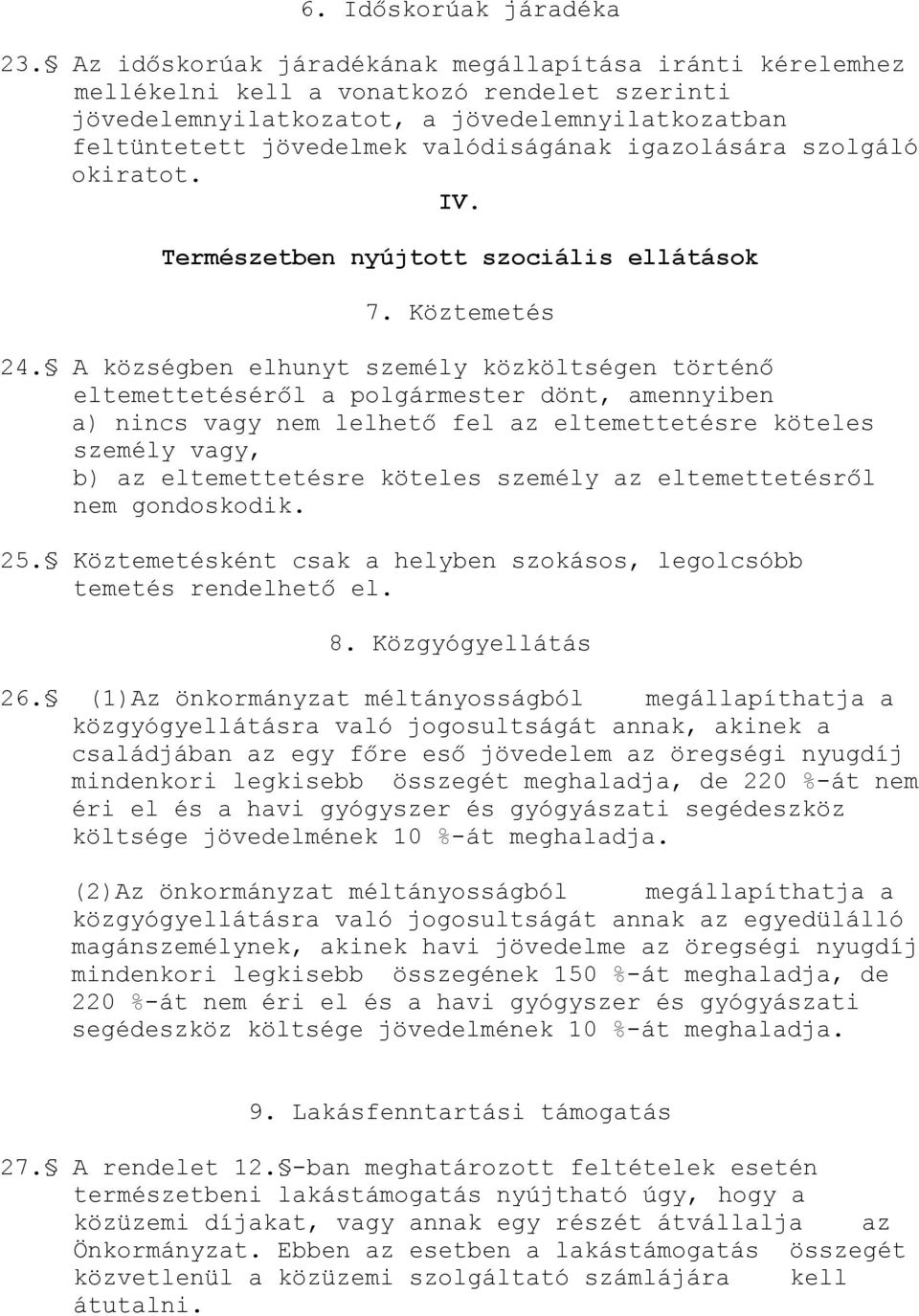 igazolására szolgáló okiratot. IV. Természetben nyújtott szociális ellátások 7. Köztemetés 24.