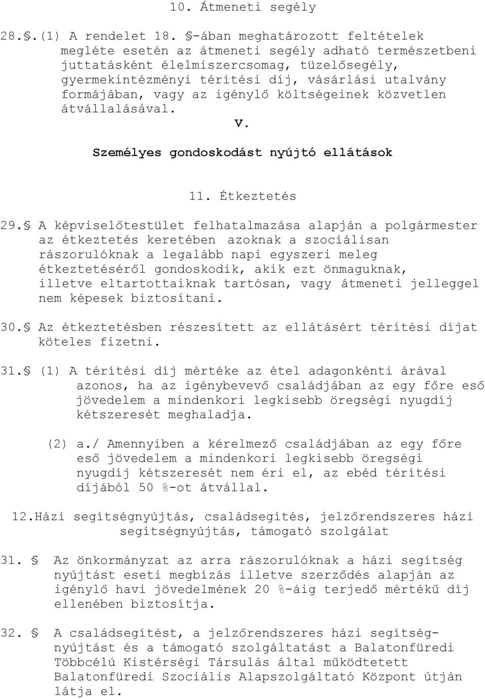 az igénylő költségeinek közvetlen átvállalásával. V. Személyes gondoskodást nyújtó ellátások 11. Étkeztetés 29.