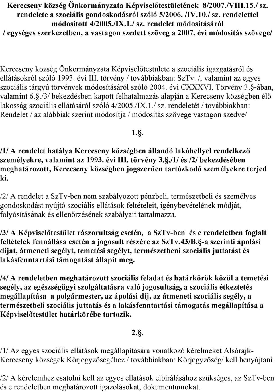 /, valamint az egyes szociális tárgyú törvények módosításáról szóló 2004. évi CXXXVI. Törvény 3. -ában, valamint 6.