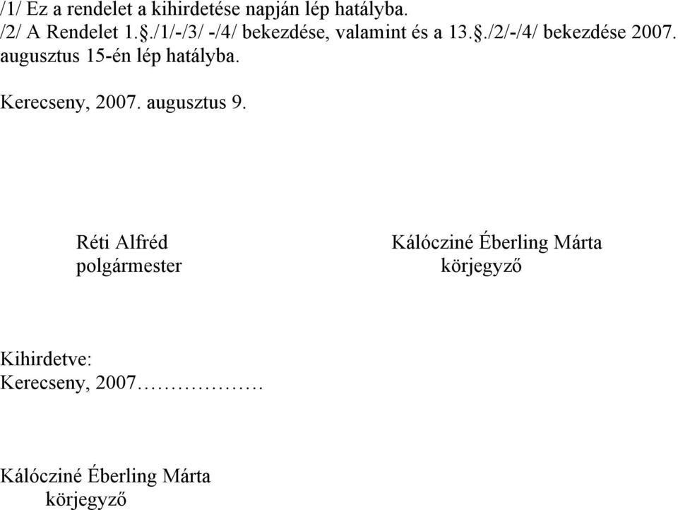 augusztus 15-én lép hatályba. Kerecseny, 2007. augusztus 9.