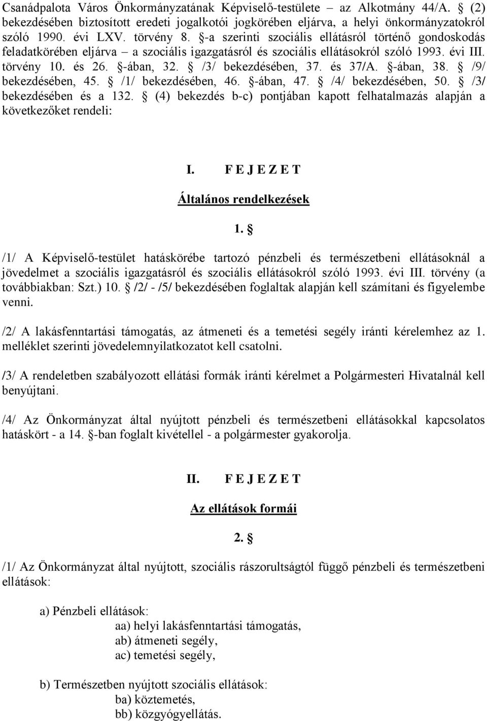 és 37/A. -ában, 38. /9/ bekezdésében, 45. /1/ bekezdésében, 46. -ában, 47. /4/ bekezdésében, 50. /3/ bekezdésében és a 132.