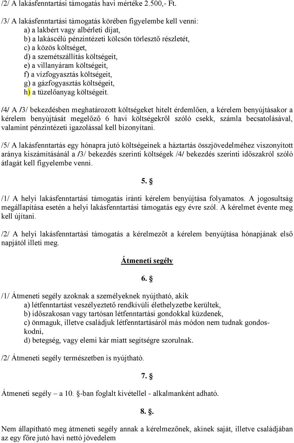 költségeit, e) a villanyáram költségeit, f) a vízfogyasztás költségeit, g) a gázfogyasztás költségeit, h) a tüzelőanyag költségeit.