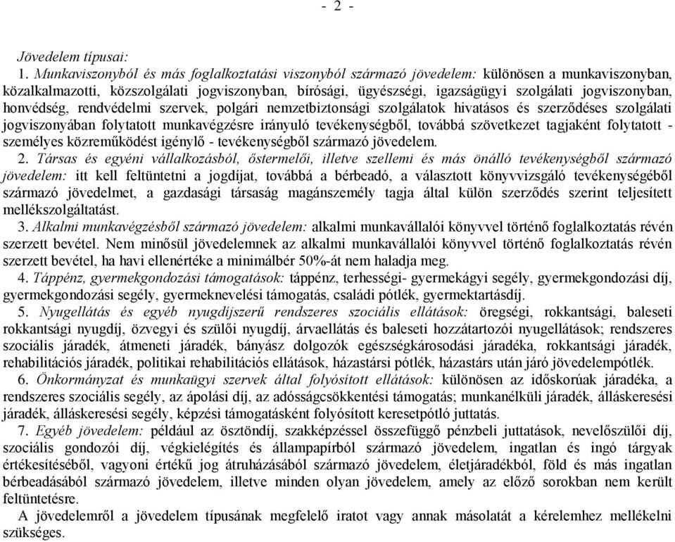 jogviszonyban, honvédség, rendvédelmi szervek, polgári nemzetbiztonsági szolgálatok hivatásos és szerződéses szolgálati jogviszonyában folytatott munkavégzésre irányuló tevékenységből, továbbá