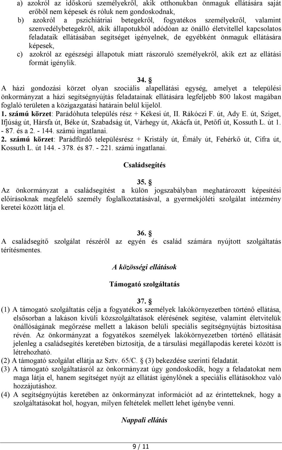 állapotuk miatt rászoruló személyekről, akik ezt az ellátási formát igénylik. 34.