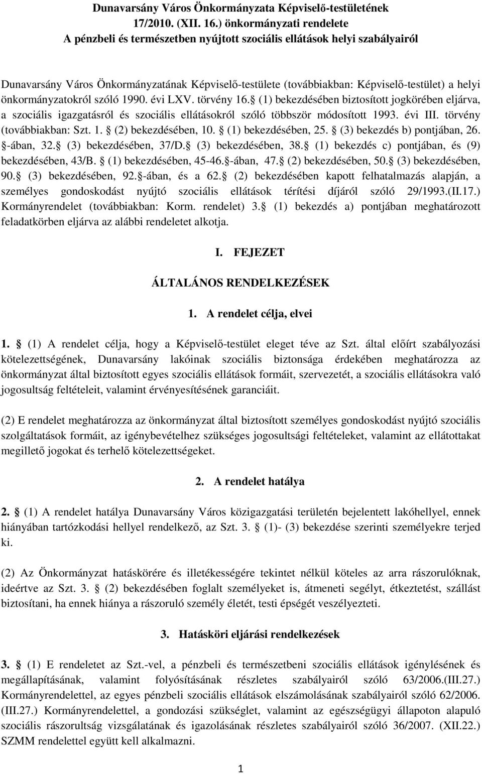 önkormányzatokról szóló 1990. évi LXV. törvény 16. (1) bekezdésében biztosított jogkörében eljárva, a szociális igazgatásról és szociális ellátásokról szóló többször módosított 1993. évi III.