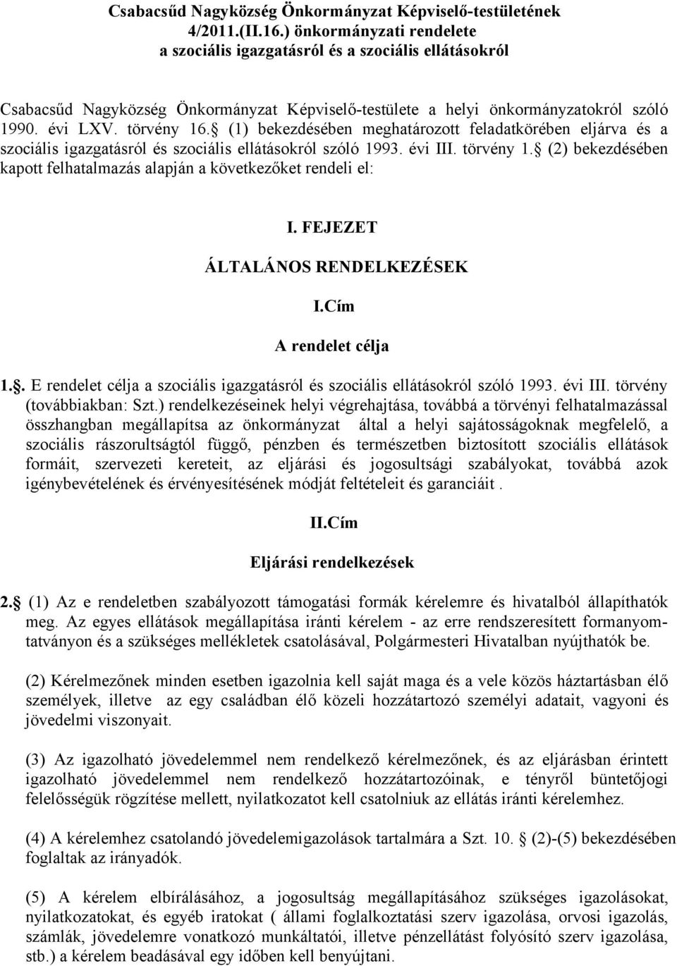 (1) bekezdésében meghatározott feladatkörében eljárva és a szociális igazgatásról és szociális ellátásokról szóló 1993. évi III. törvény 1.