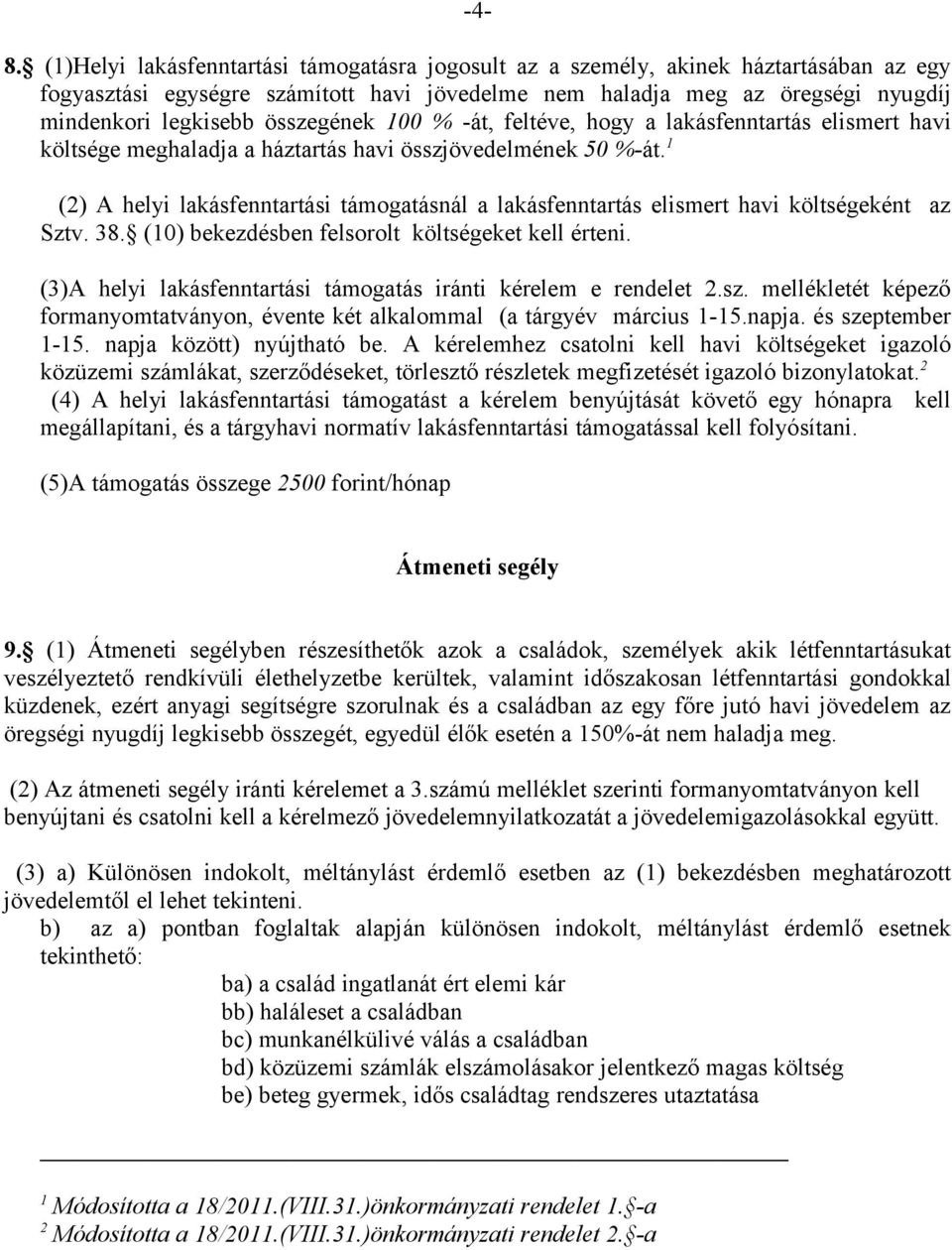 1 (2) A helyi lakásfenntartási támogatásnál a lakásfenntartás elismert havi költségeként az Sztv. 38. (10) bekezdésben felsorolt költségeket kell érteni.