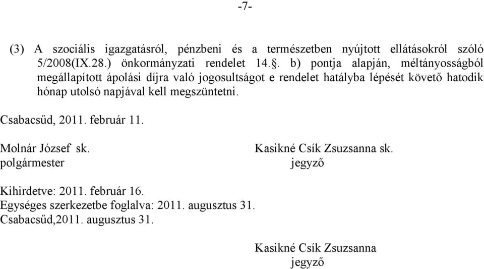 utolsó napjával kell megszüntetni. Csabacsűd, 2011. február 11. Molnár József sk. polgármester Kasikné Csík Zsuzsanna sk.