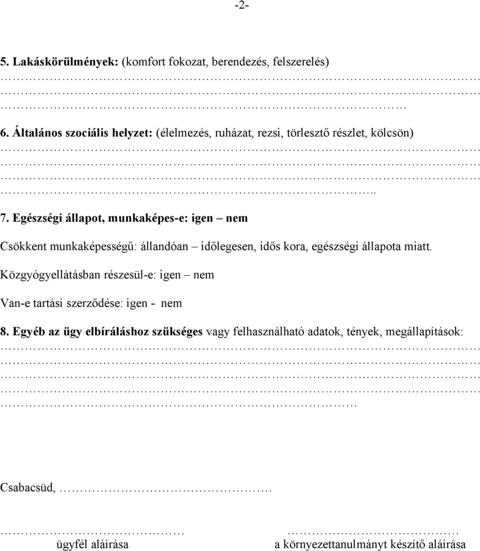 Egészségi állapot, munkaképes-e: igen nem Csökkent munkaképességű: állandóan időlegesen, idős kora, egészségi állapota miatt.