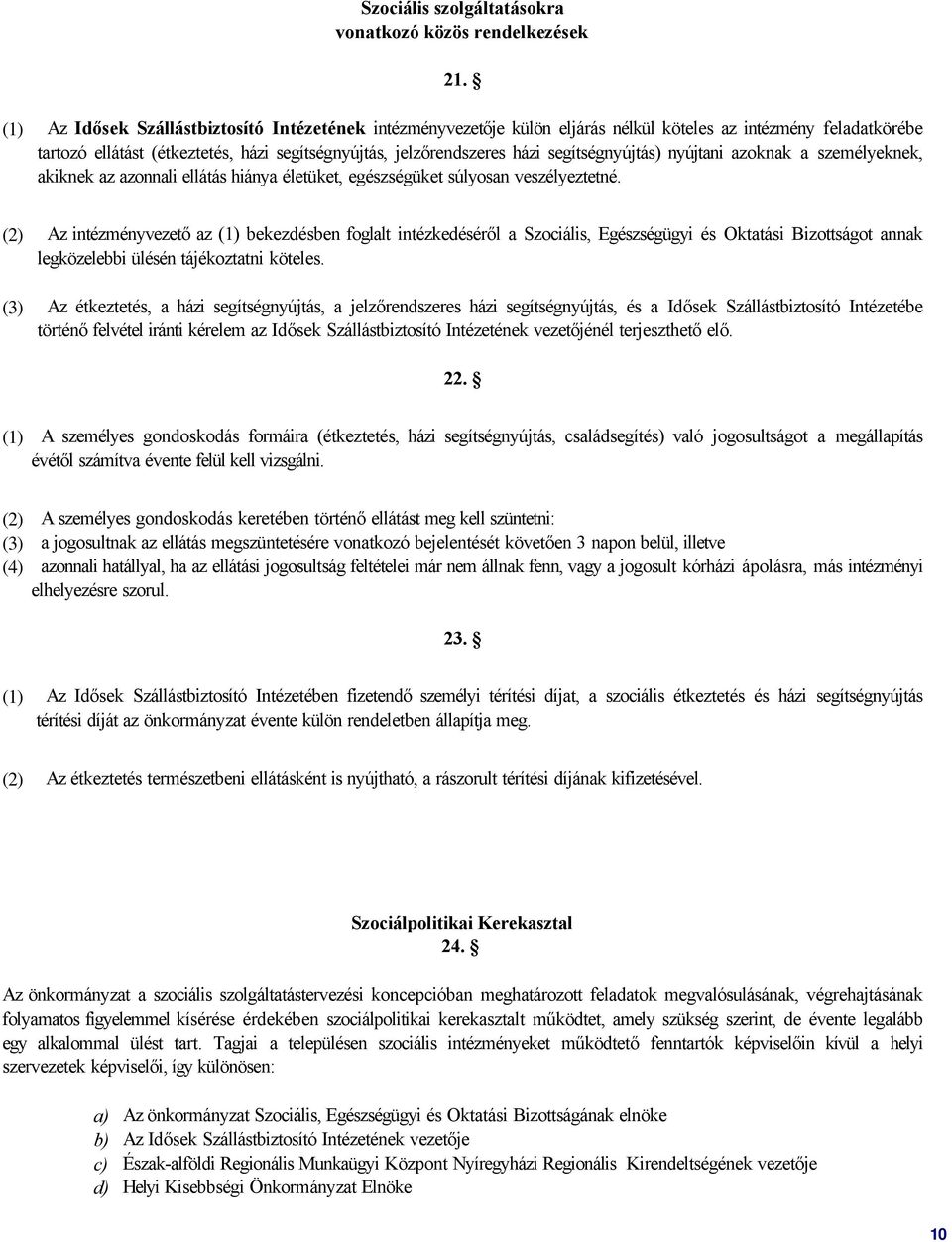 segítségnyújtás) nyújtani azoknak a személyeknek, akiknek az azonnali ellátás hiánya életüket, egészségüket súlyosan veszélyeztetné.