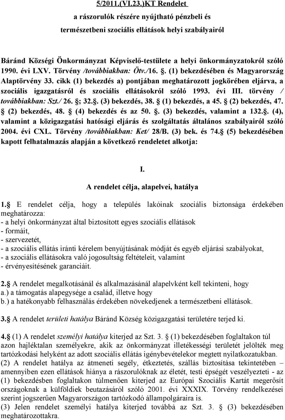 évi LXV. Törvény /továbbiakban: Ötv./16.. (1) bekezdésében és Magyarország Alaptörvény 33.