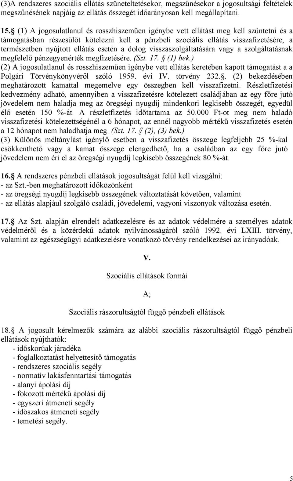 ellátás esetén a dolog visszaszolgáltatására vagy a szolgáltatásnak megfelelő pénzegyenérték megfizetésére. (Szt. 17. (1) bek.