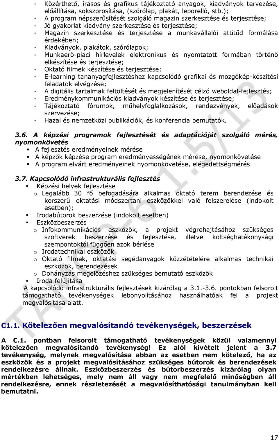 érdekében; Kiadványok, plakátok, szórólapok; Munkaerő-piaci hírlevelek elektronikus és nyomtatott formában történő elkészítése és terjesztése; Oktató filmek készítése és terjesztése; E-learning