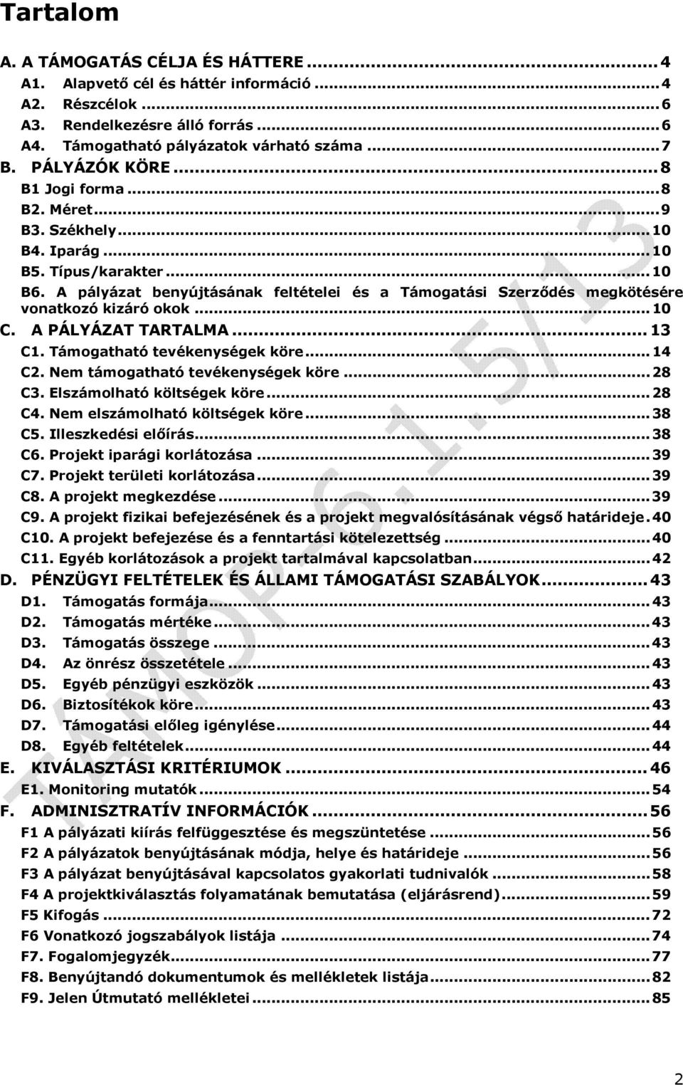 A pályázat benyújtásának feltételei és a Támogatási Szerződés megkötésére vonatkozó kizáró okok... 10 C. A PÁLYÁZAT TARTALMA... 13 C1. Támogatható tevékenységek köre... 14 C2.