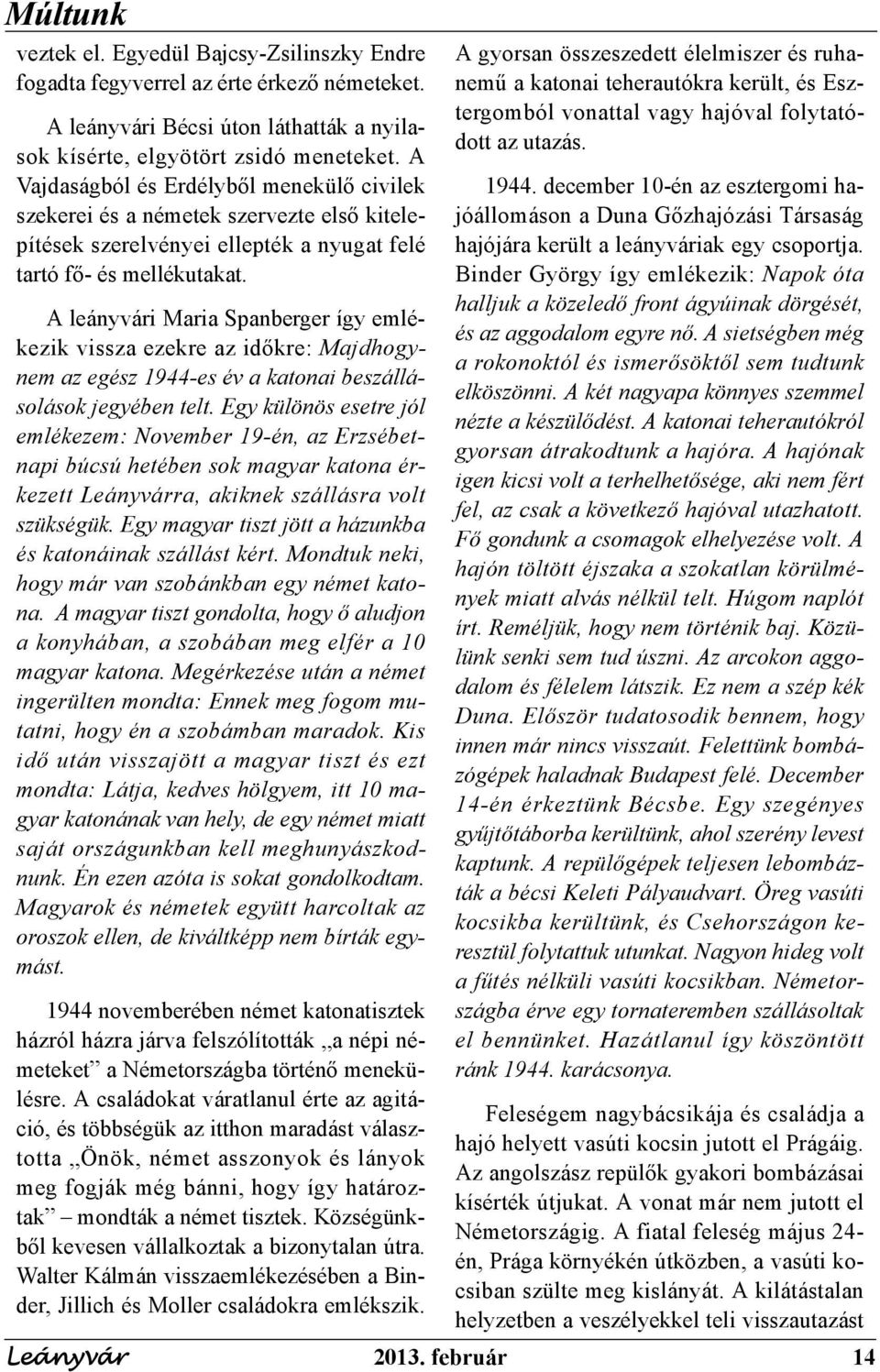 A leányvári Maria Spanberger így emlékezik vissza ezekre az időkre: Majdhogynem az egész 1944-es év a katonai beszállásolások jegyében telt.