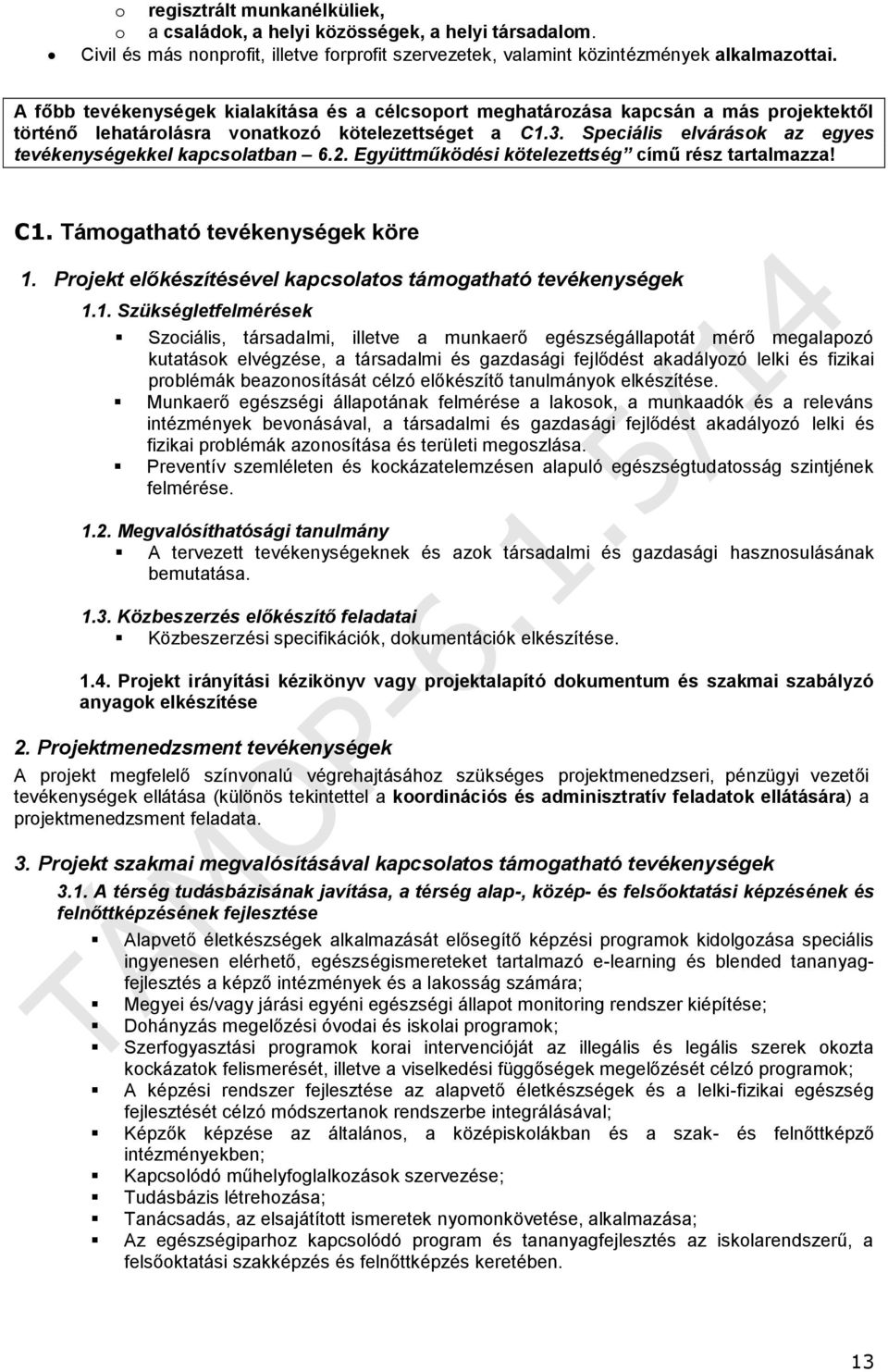 Speciális elvárások az egyes tevékenységekkel kapcsolatban 6.2. Együttműködési kötelezettség című rész tartalmazza! C1. Támogatható tevékenységek köre 1.