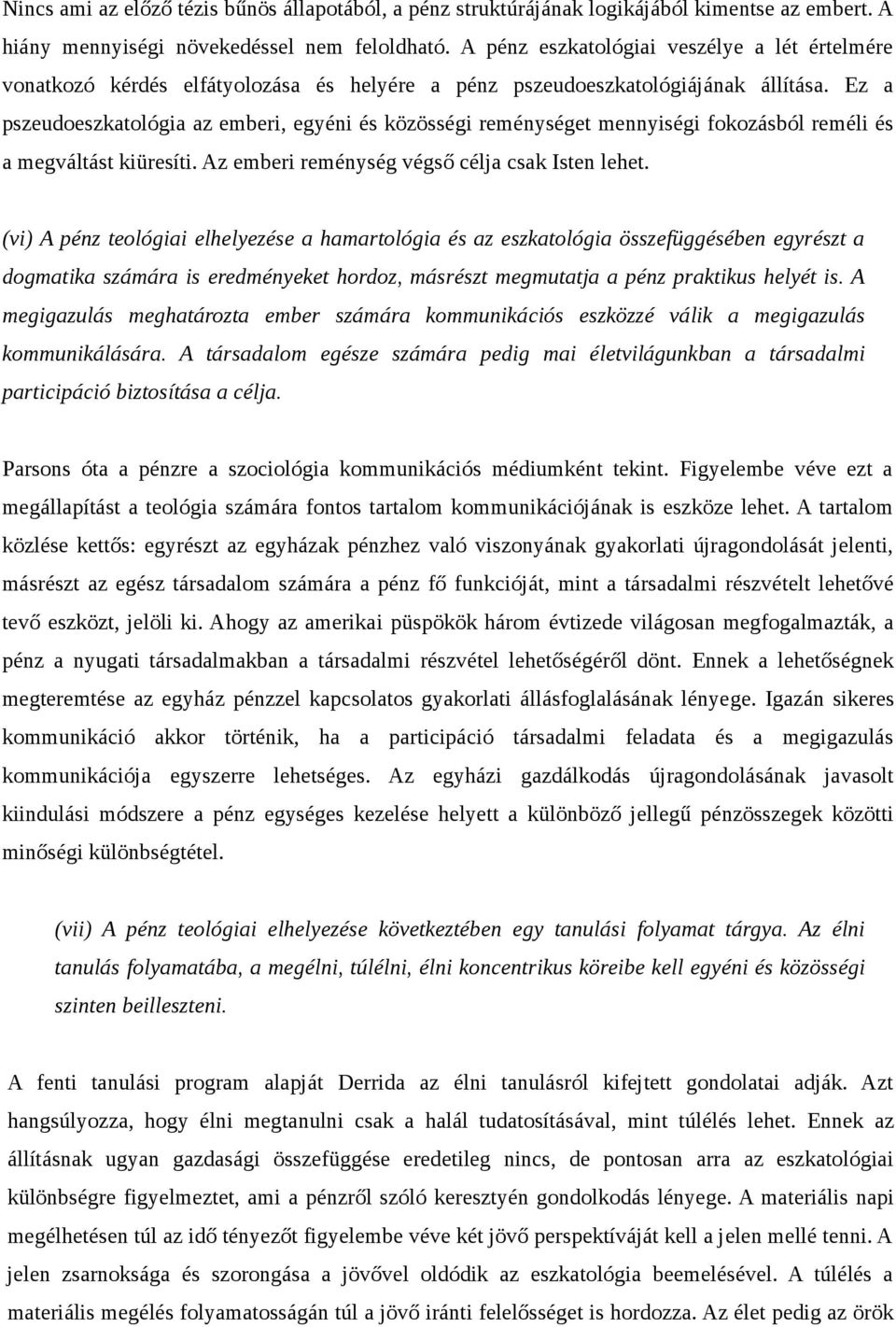 Ez a pszeudoeszkatológia az emberi, egyéni és közösségi reménységet mennyiségi fokozásból reméli és a megváltást kiüresíti. Az emberi reménység végső célja csak Isten lehet.