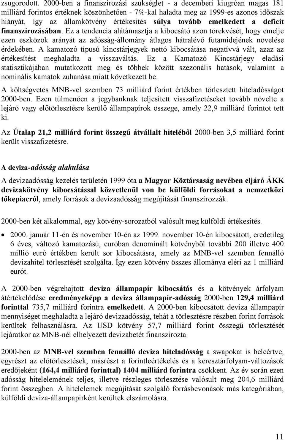 súlya tovább emelkedett a deficit finanszírozásában.