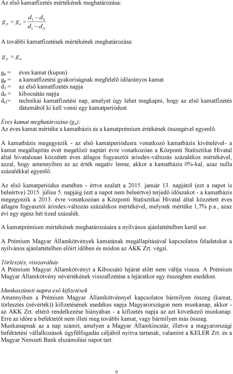 kamatperiódust Éves kamat meghatározása (g a ): Az éves kamat mértéke a kamatbázis és a kamatprémium értékének összegével egyenlő.