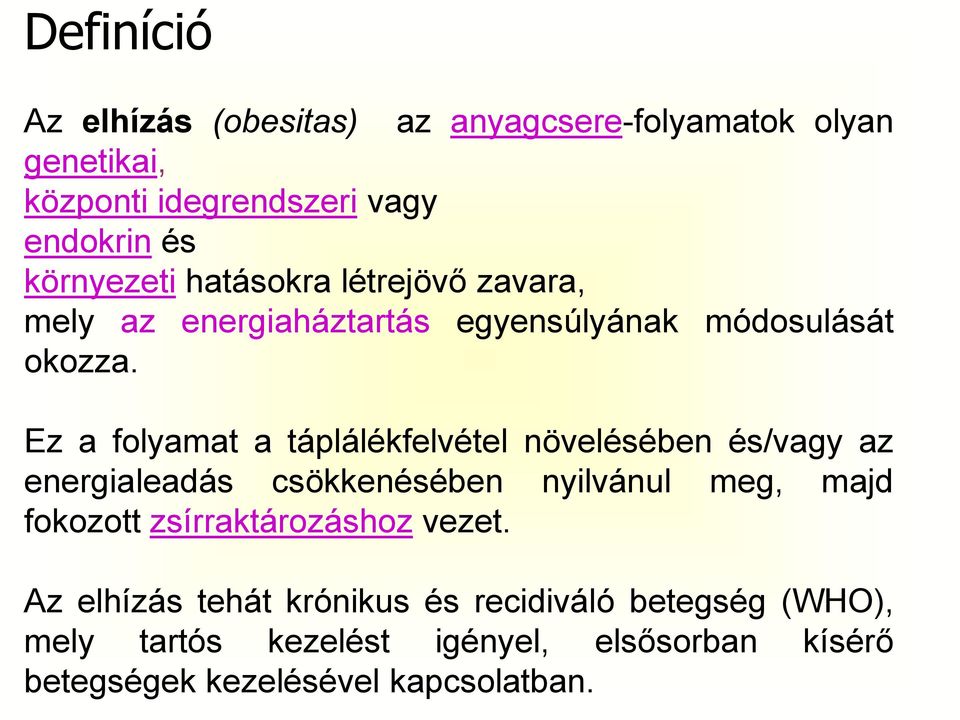 Ez a folyamat a táplálékfelvétel növelésében és/vagy az energialeadás csökkenésében nyilvánul meg, majd fokozott