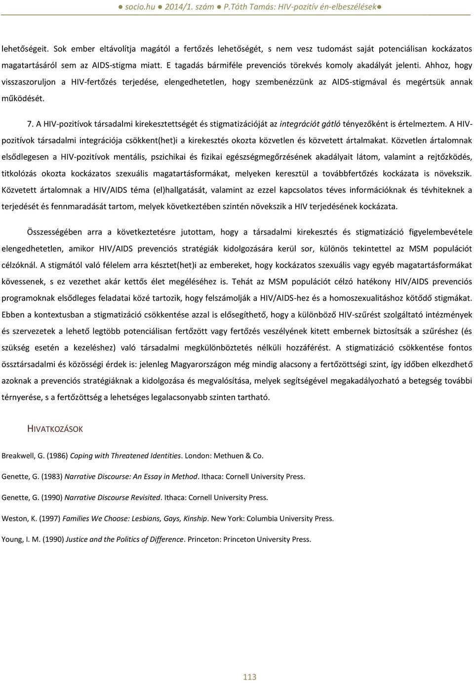 Ahhoz, hogy visszaszoruljon a HIV-fertőzés terjedése, elengedhetetlen, hogy szembenézzünk az AIDS-stigmával és megértsük annak működését. 7.