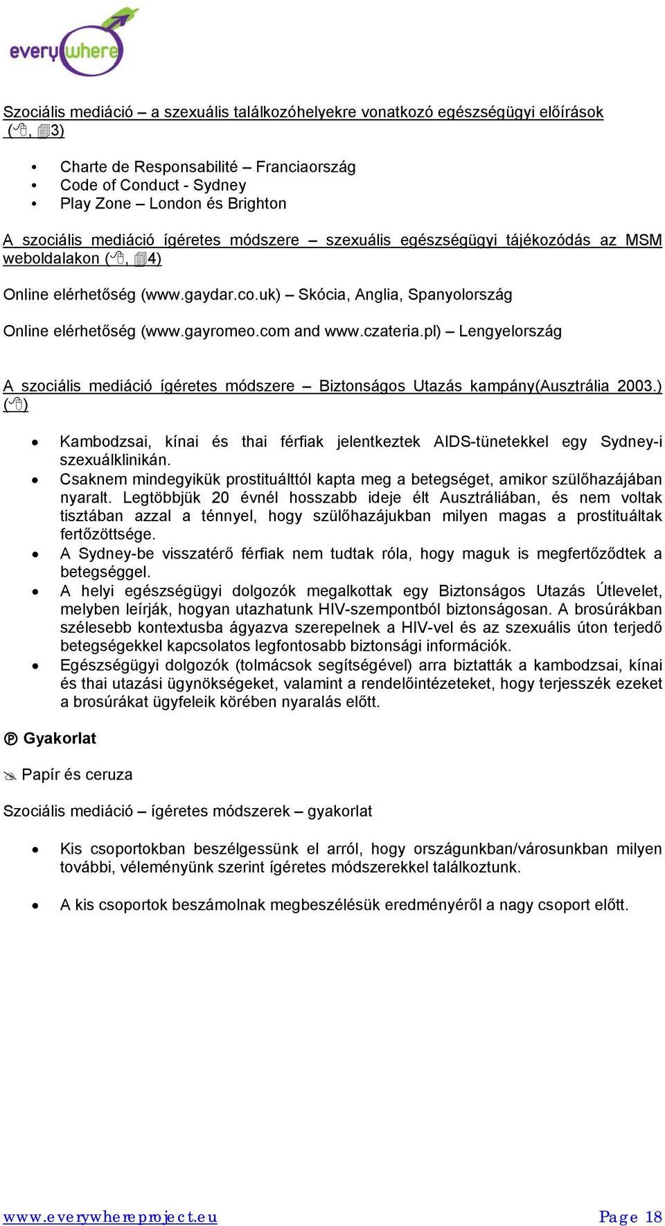 com and www.czateria.pl) Lengyelország A szociális mediáció ígéretes módszere Biztonságos Utazás kampány(ausztrália 2003.