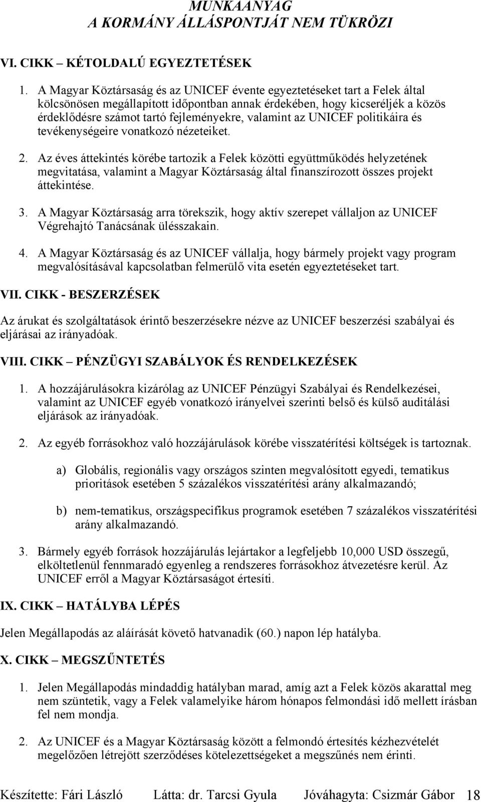 valamint az UNICEF politikáira és tevékenységeire vonatkozó nézeteiket. 2.