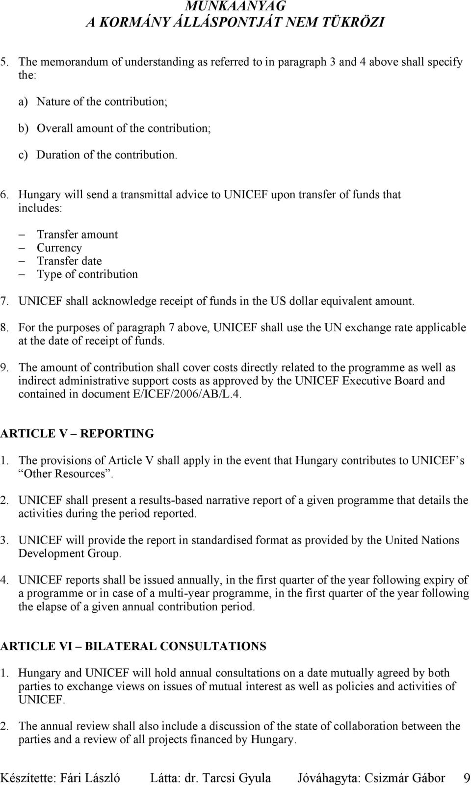 UNICEF shall acknowledge receipt of funds in the US dollar equivalent amount. 8.