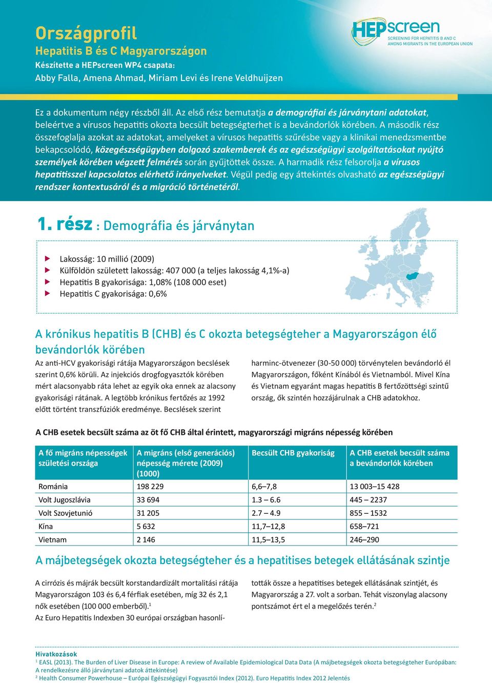 A második rész összefoglalja azokat az adatokat, amelyeket a vírusos hepatitis szűrésbe vagy a klinikai menedzsmentbe bekapcsolódó, közegészségügyben dolgozó szakemberek és az egészségügyi