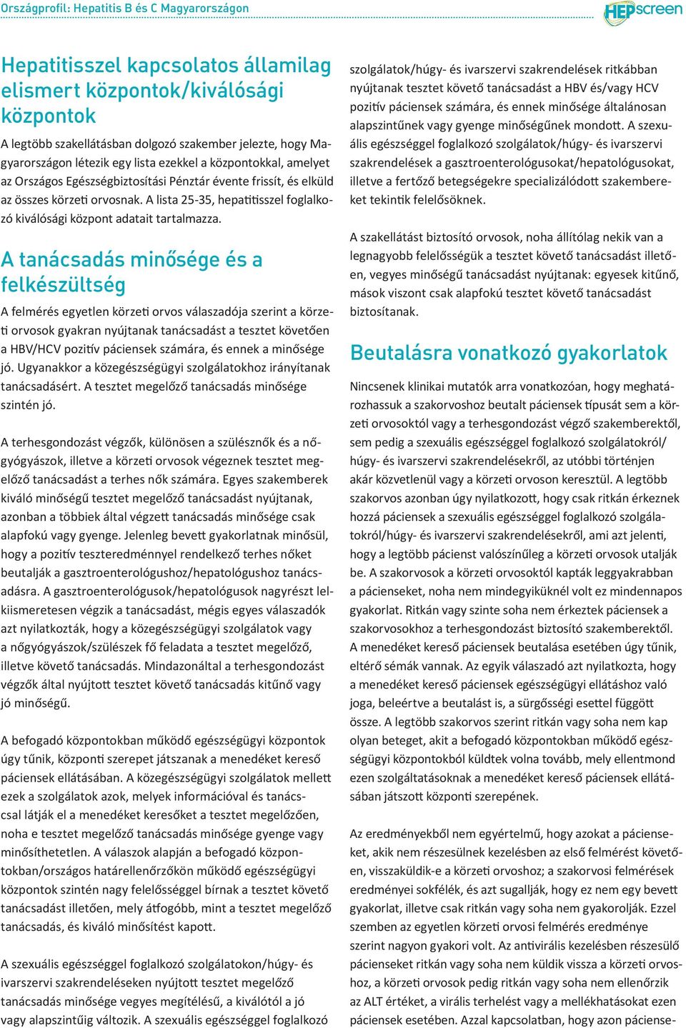 A tanácsadás minősége és a felkészültség A felmérés egyetlen körzeti orvos válaszadója szerint a körzeti orvosok gyakran nyújtanak tanácsadást a tesztet követően a HBV/HCV pozitív páciensek számára,