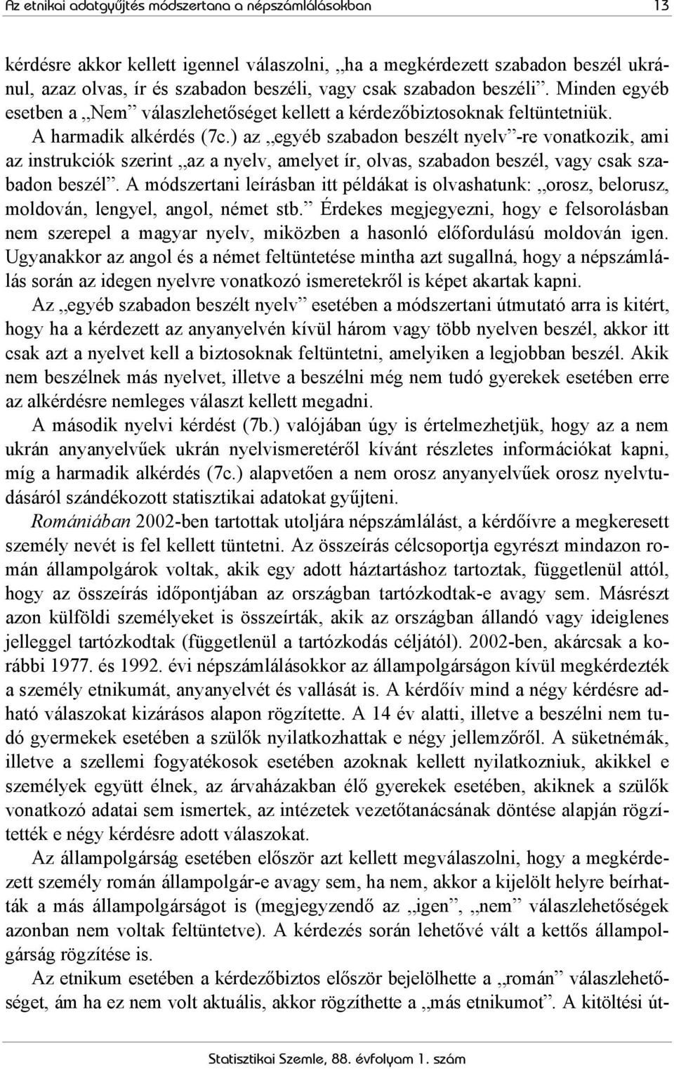 ) az egyéb szabadon beszélt nyelv -re vonatkozik, ami az instrukciók szerint az a nyelv, amelyet ír, olvas, szabadon beszél, vagy csak szabadon beszél.