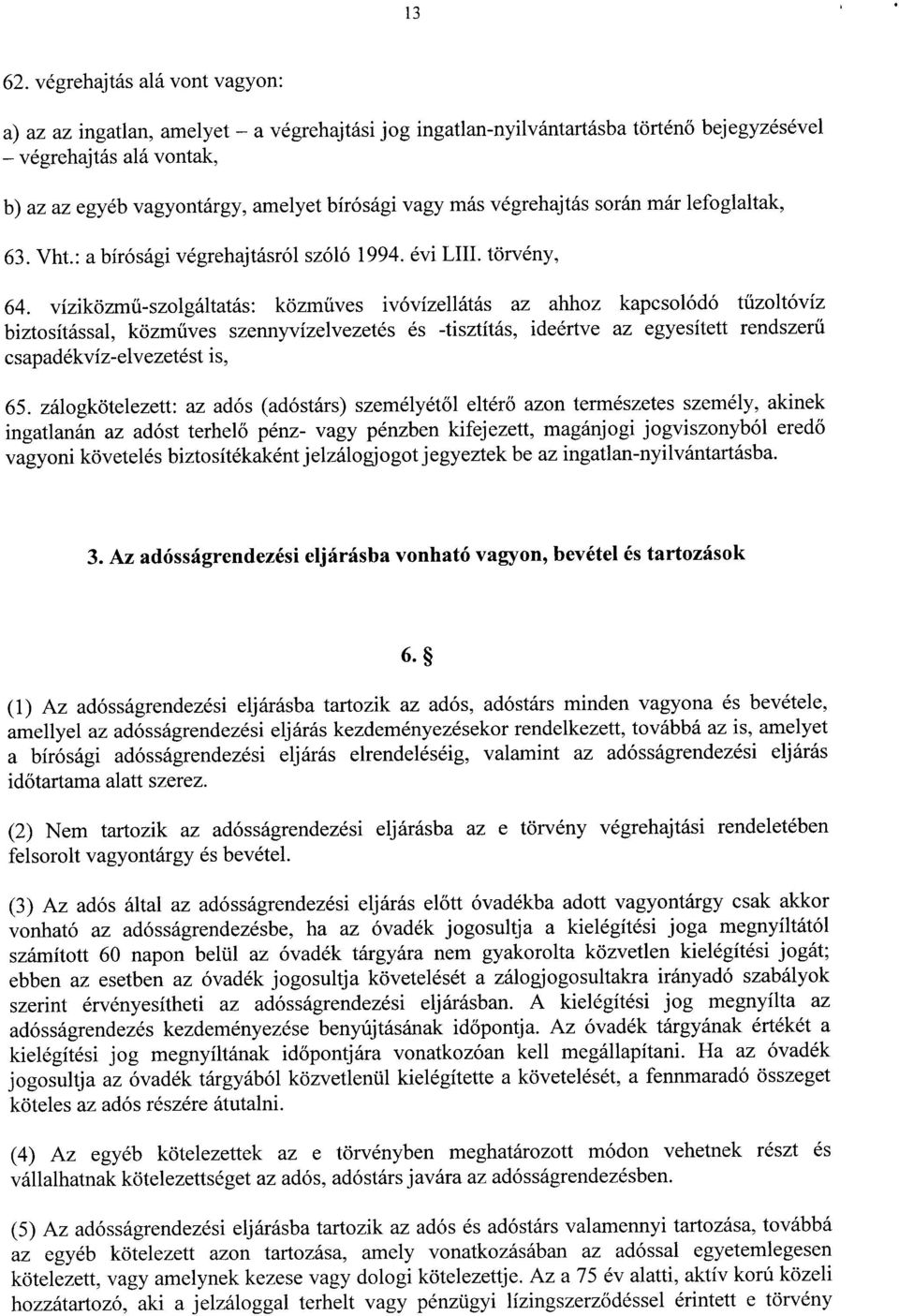 más végrehajtás során már lefoglaltak, 63. Vht. : a bírósági végrehajtásról szóló 1994. évi LIII. törvény, 64.