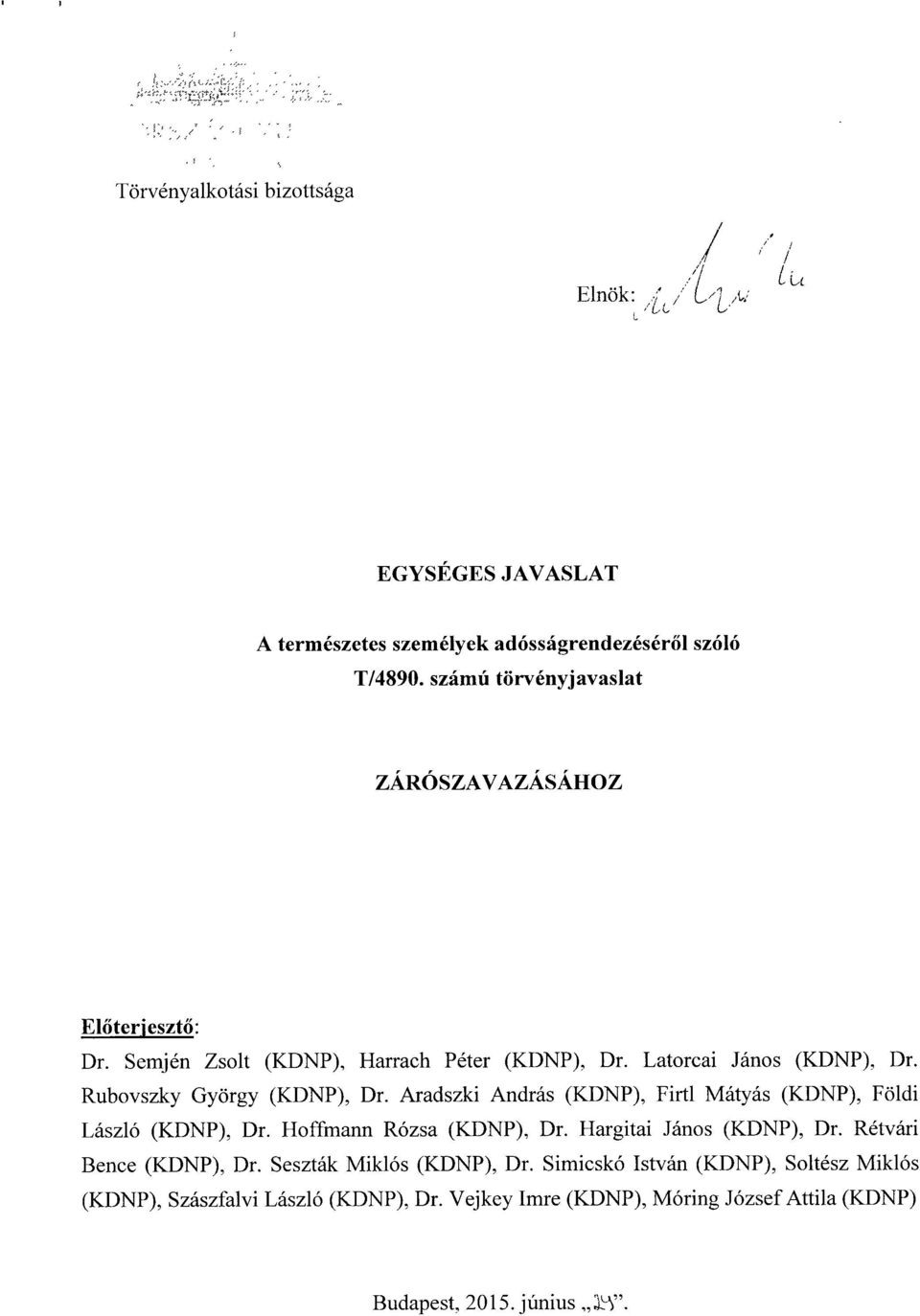 Rubovszky György (KDNP), Dr. Aradszki András (KDNP), Firtl Mátyás (KDNP), Föld i László (KDNP), Dr. Hoffmann Rózsa (KDNP), Dr.