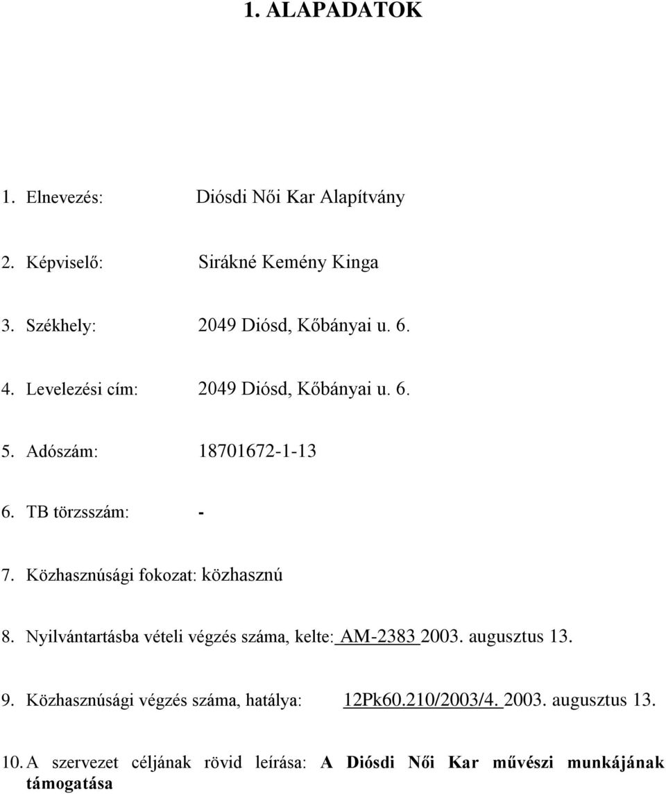 TB törzsszám: - 7. Közhasznúsági fokozat: közhasznú 8. Nyilvántartásba vételi végzés száma, kelte: AM-2383 2003.