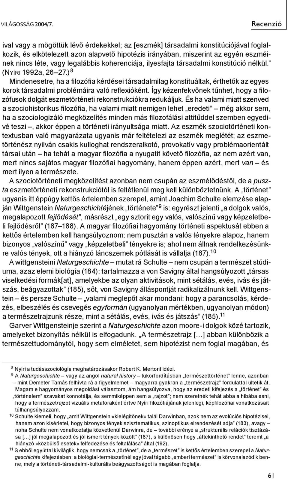 legalábbis koherenciája, ilyesfajta társadalmi konstitúció nélkül. (NYÍRI 1992a, 26 27.