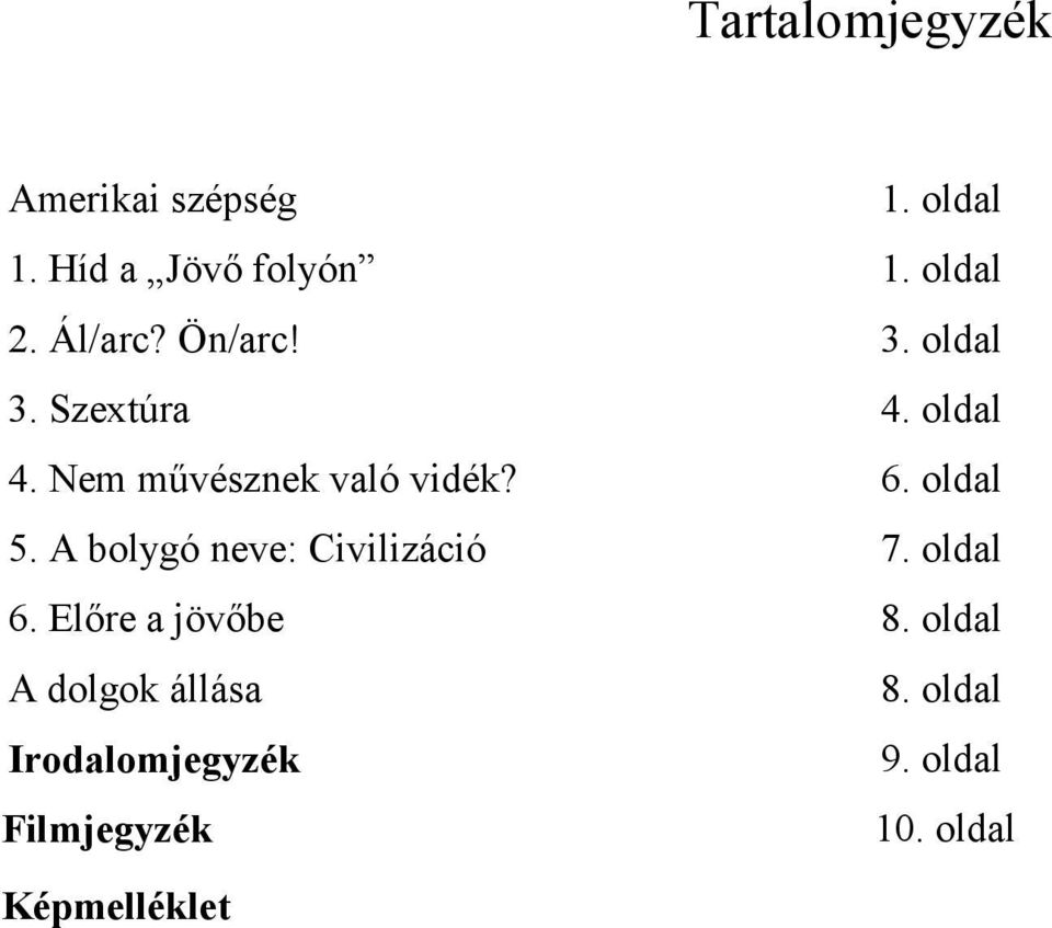 oldal 5. A bolygó neve: Civilizáció 7. oldal 6. Előre a jövőbe 8.