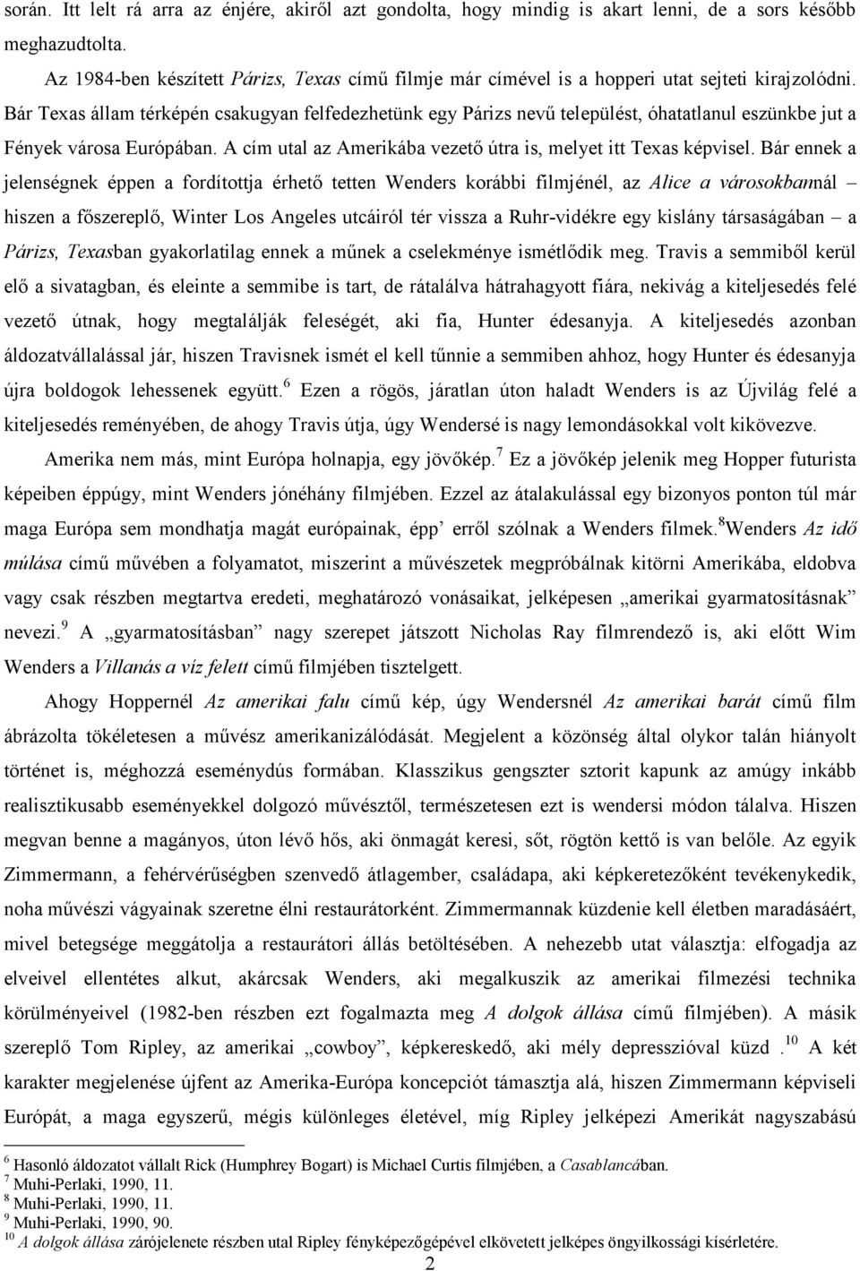 Bár Texas állam térképén csakugyan felfedezhetünk egy Párizs nevű települést, óhatatlanul eszünkbe jut a Fények városa Európában. A cím utal az Amerikába vezető útra is, melyet itt Texas képvisel.