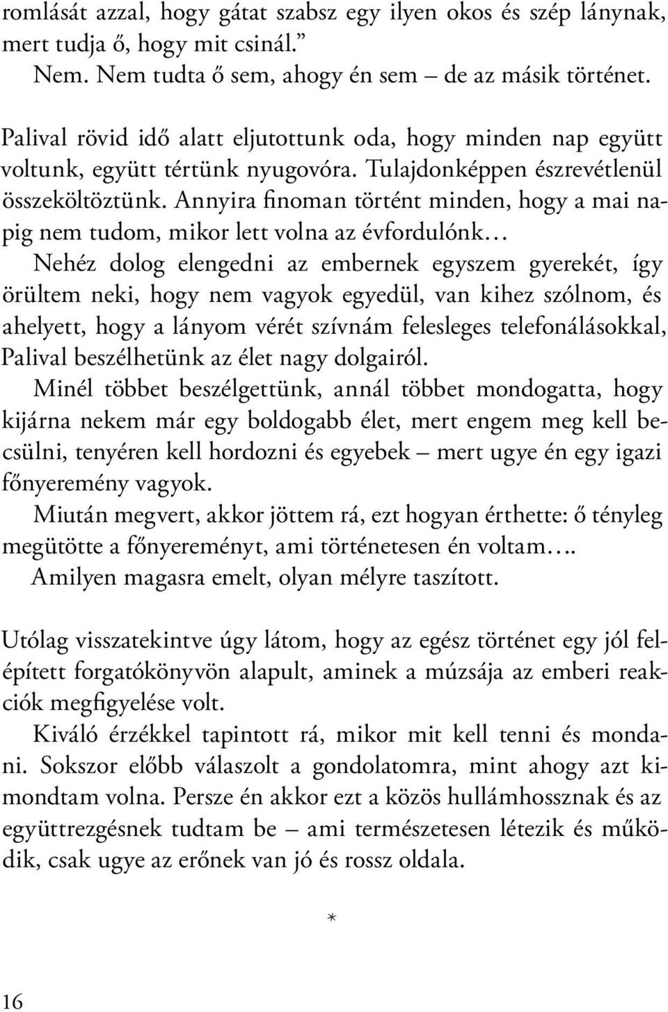 Annyira finoman történt minden, hogy a mai napig nem tudom, mikor lett volna az évfordulónk Nehéz dolog elengedni az embernek egyszem gyerekét, így örültem neki, hogy nem vagyok egyedül, van kihez