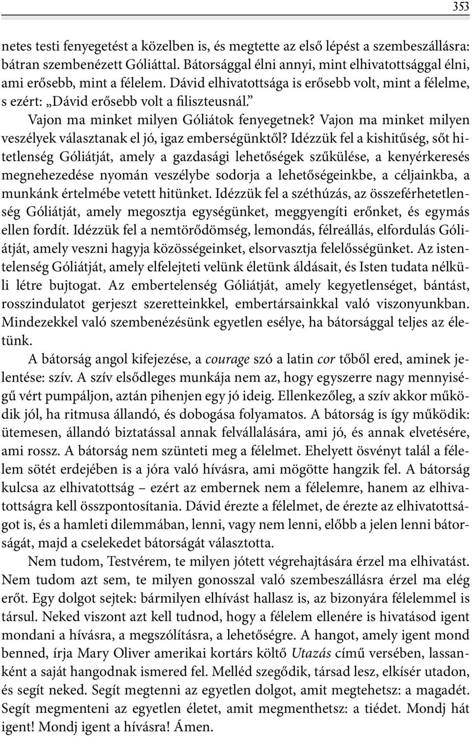 Vajon ma minket milyen veszélyek választanak el jó, igaz emberségünktől?