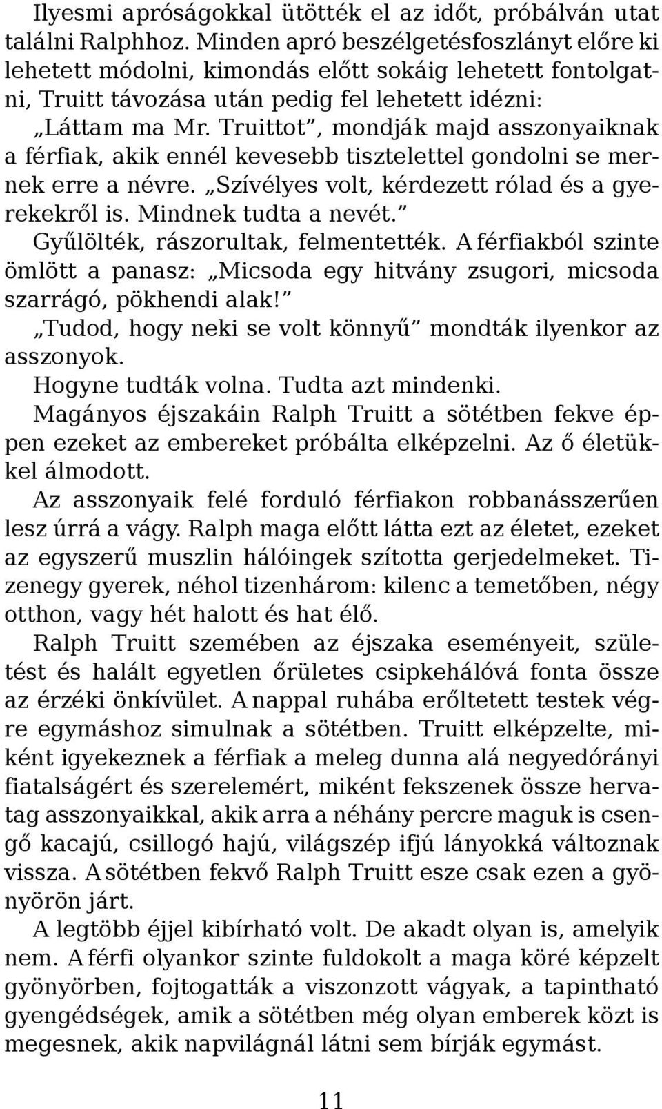 Truittot, mondják majd asszonyaiknak a férfiak, akik ennél kevesebb tisztelettel gondolni se mernek erre a névre. Szívélyes volt, kérdezett rólad és a gyerekekről is. Mindnek tudta a nevét.