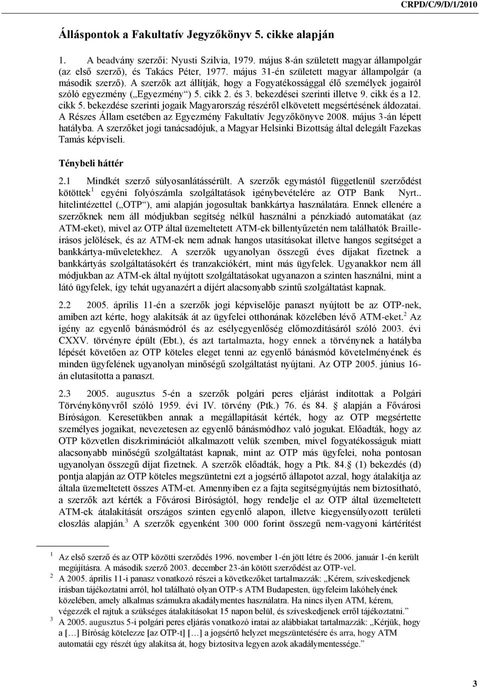 bekezdései szerinti illetve 9. cikk és a 12. cikk 5. bekezdése szerinti jogaik Magyarország részéről elkövetett megsértésének áldozatai.