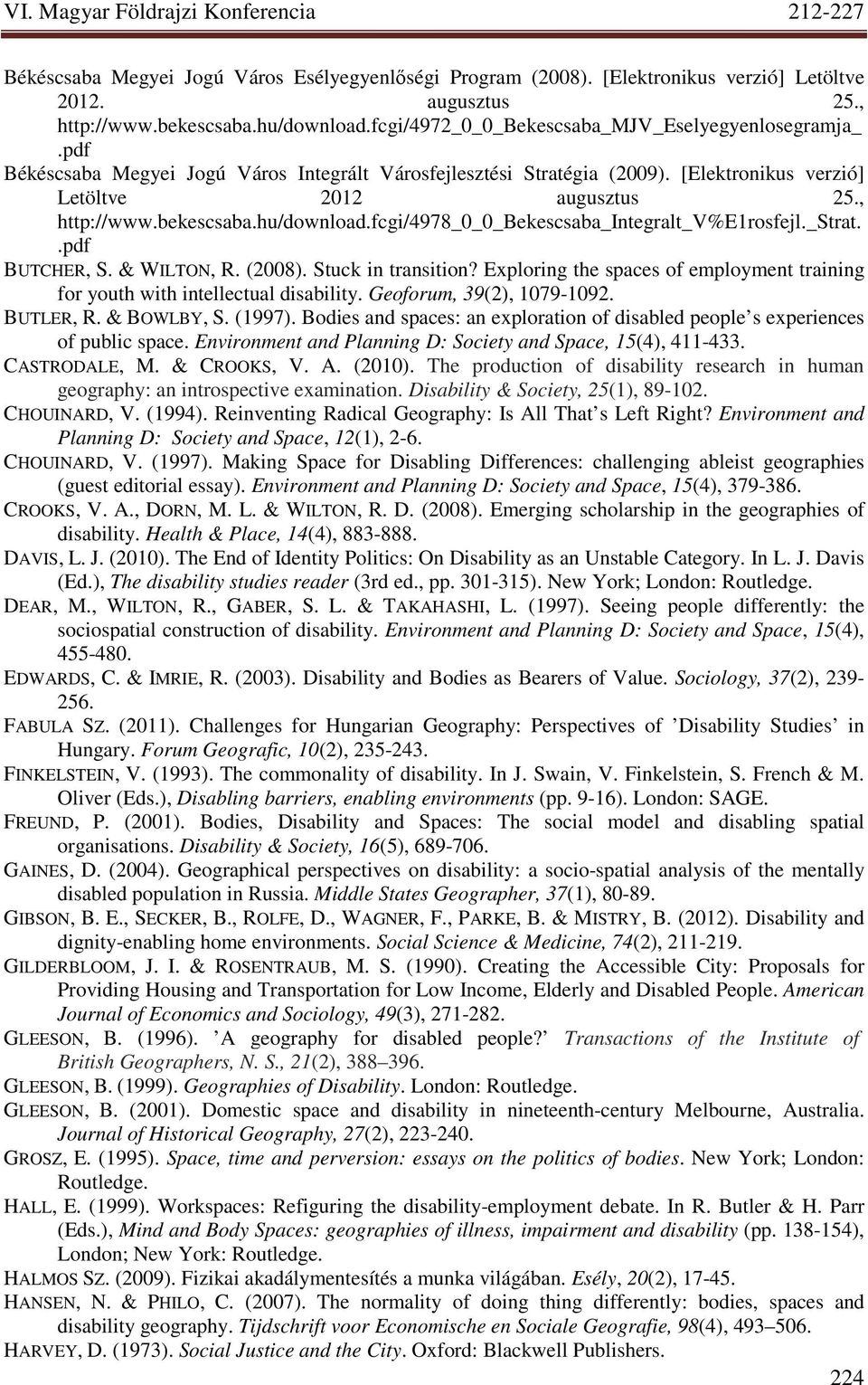 fcgi/4978_0_0_bekescsaba_integralt_v%e1rosfejl._strat..pdf BUTCHER, S. & WILTON, R. (2008). Stuck in transition? Exploring the spaces of employment training for youth with intellectual disability.