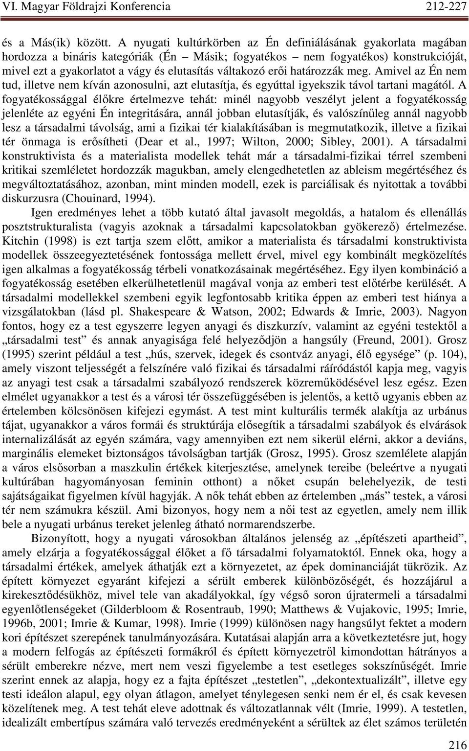 váltakozó erıi határozzák meg. Amivel az Én nem tud, illetve nem kíván azonosulni, azt elutasítja, és egyúttal igyekszik távol tartani magától.