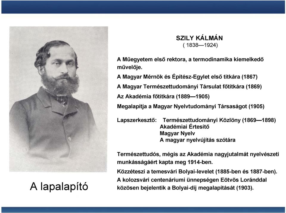 Nyelvtudományi Társaságot (1905) Lapszerkesztı: Természettudományi Közlöny (1869 1898) Akadémiai Értesítı Magyar Nyelv A magyar nyelvújítás szótára Természettudós,