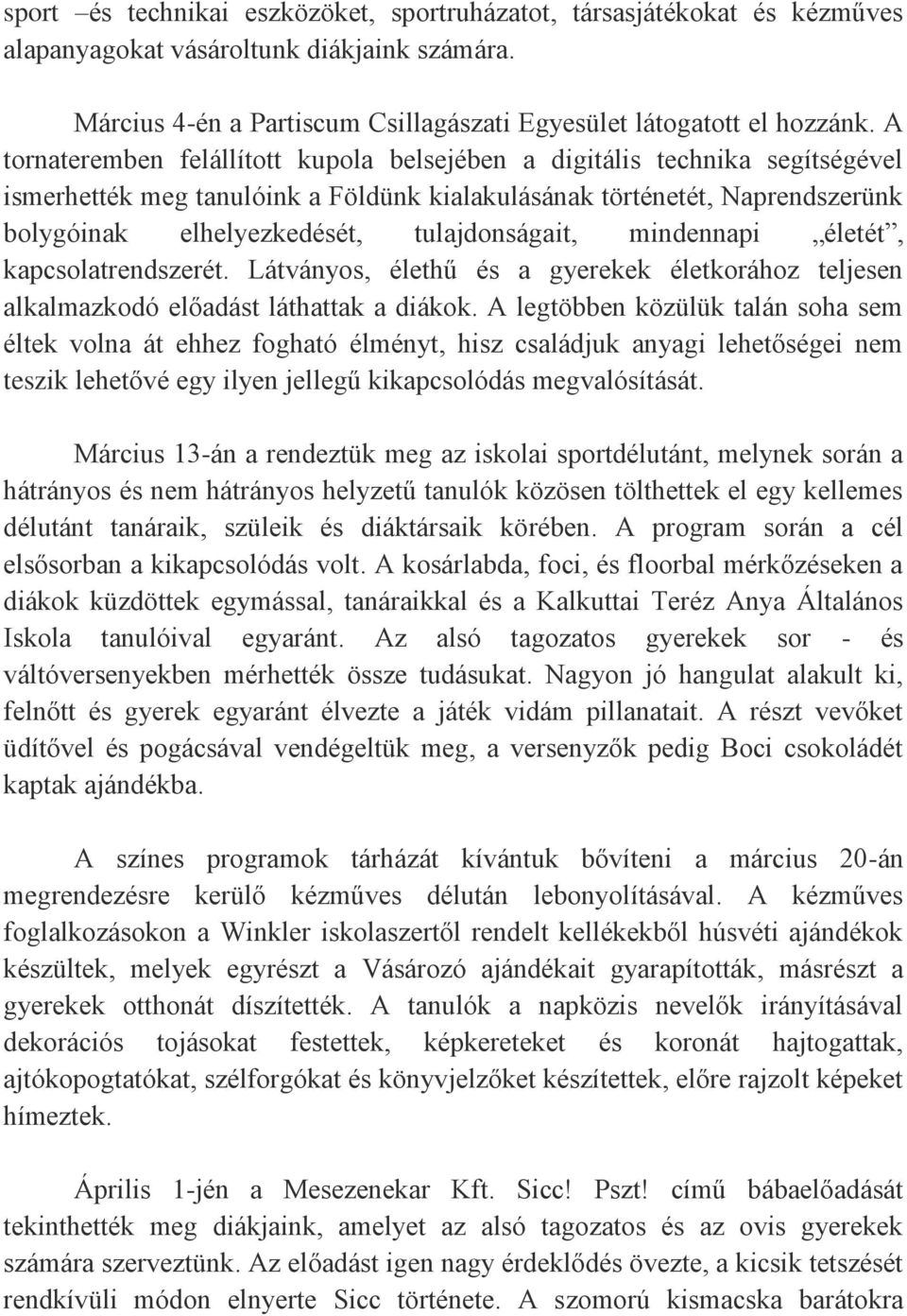 tulajdonságait, mindennapi életét, kapcsolatrendszerét. Látványos, élethű és a gyerekek életkorához teljesen alkalmazkodó előadást láthattak a diákok.