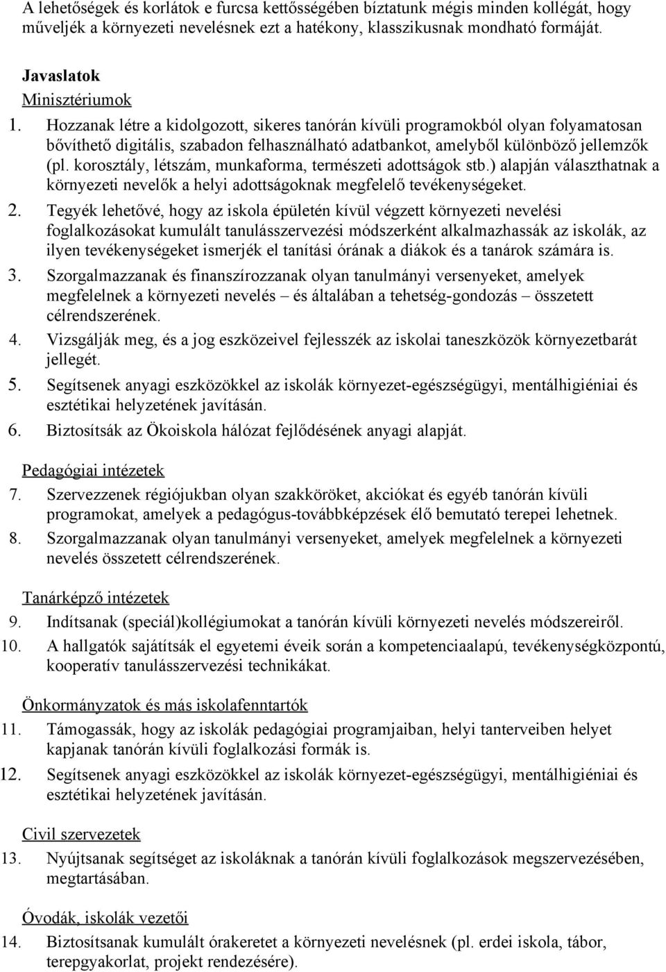 korosztály, létszám, munkaforma, természeti adottságok stb.) alapján választhatnak a környezeti nevelők a helyi adottságoknak megfelelő tevékenységeket. 2.