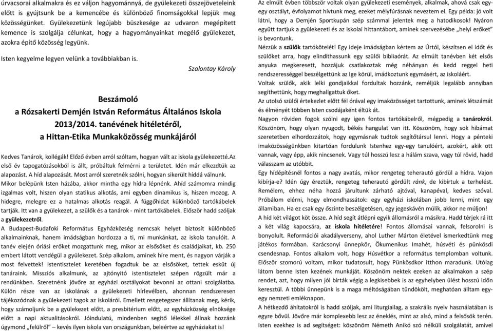 Isten kegyelme legyen velünk a továbbiakban is. Szalontay Károly Beszámoló a Rózsakerti Demjén István Református Általános Iskola 2013/2014.