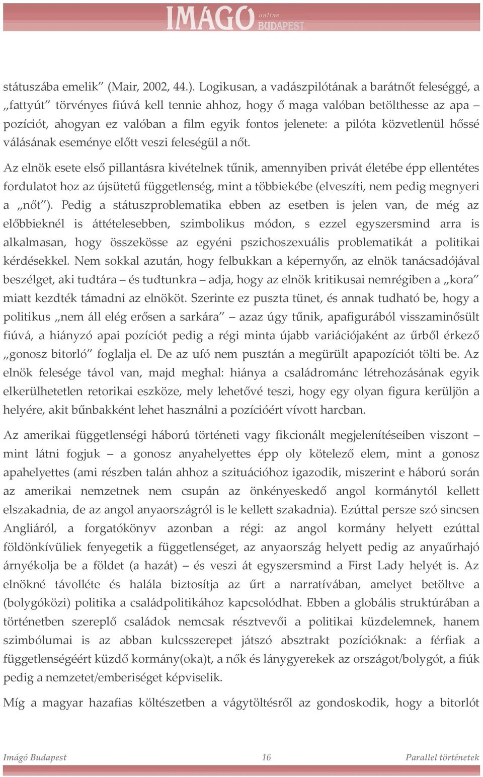 pilóta közvetlenül hőssé válásának eseménye előtt veszi feleségül a nőt.