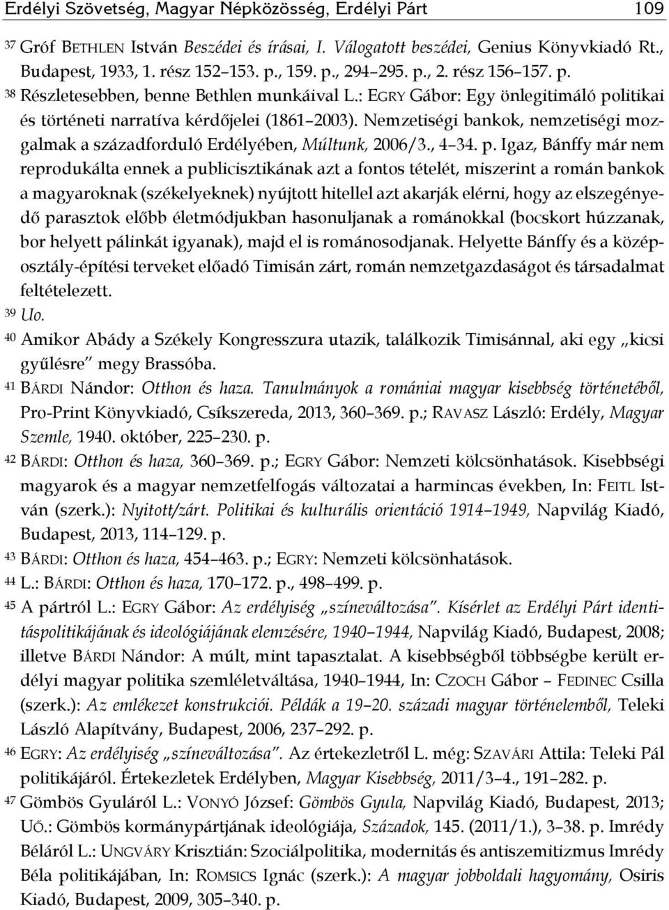 Nemzetiségi bankok, nemzetiségi mozgalmak a századforduló Erdélyében, Múltunk, 2006/3., 4 34. p.